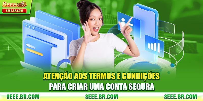 Atenção aos Termos e Condições para criar uma conta segura