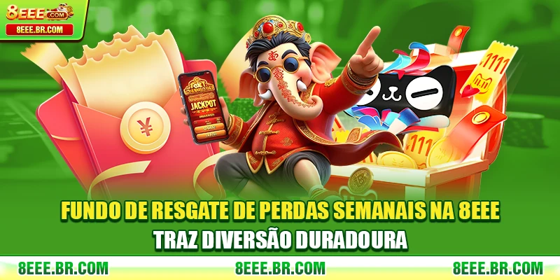 Fundo de Resgate de Perdas Semanais na 8EEE traz diversão duradoura