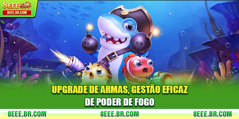 Upgrade de armas, gestão eficaz de poder de fogo